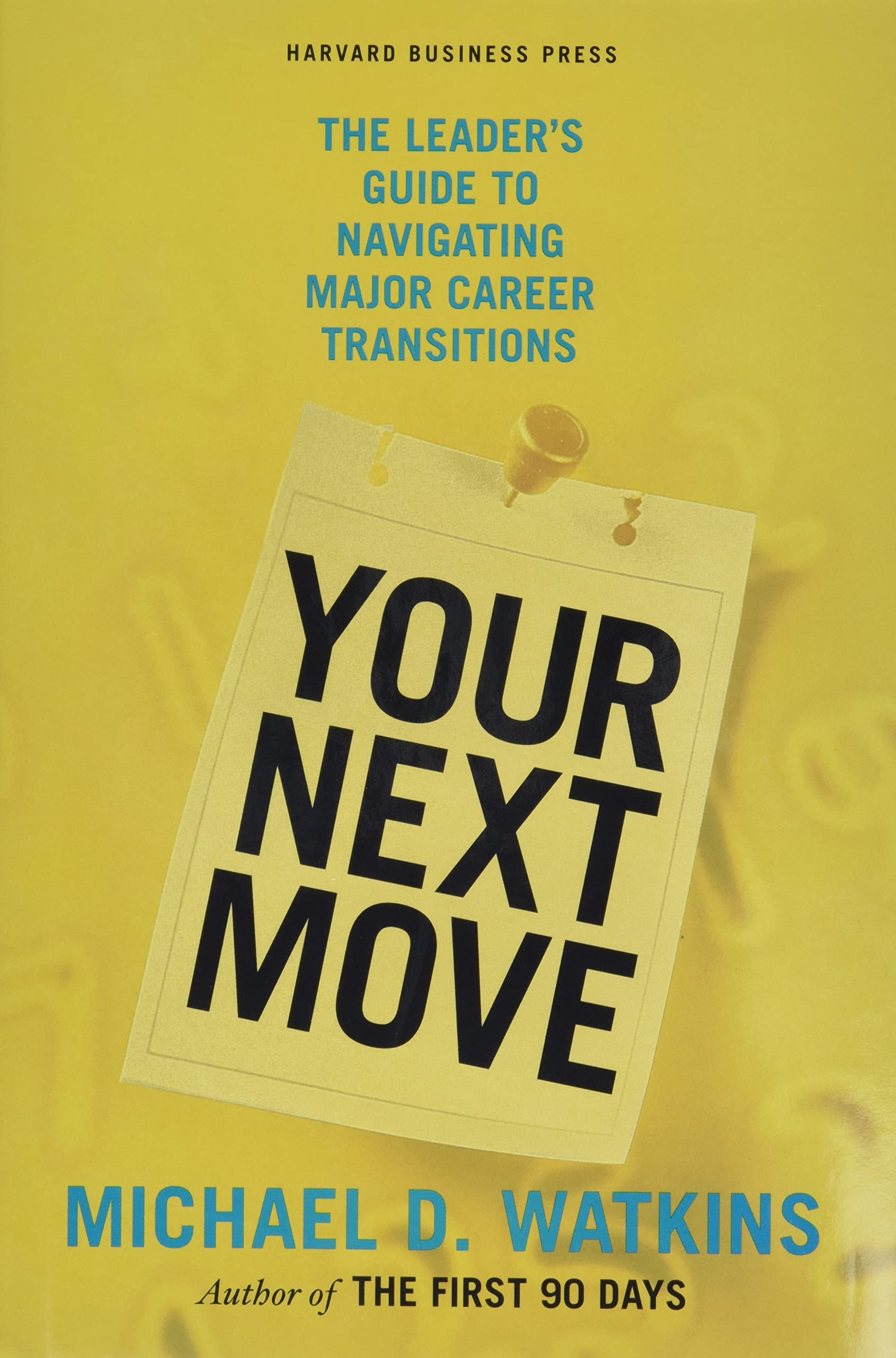 Your Next Move: The Leader's Guide to Navigating Major Career Transitions,New