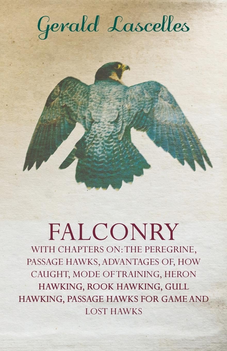 Falconry  With Chapters On: The Peregrine, Passage Hawks, Advantages Of, How Caught, Mode Of Training, Heron Hawking, Rook Hawk,Used