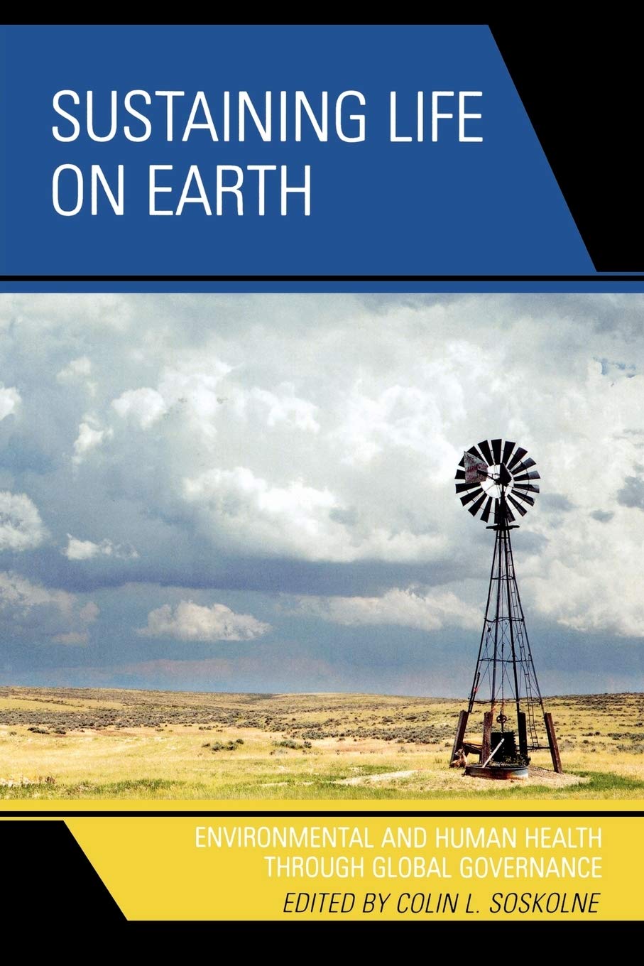 Sustaining Life on Earth: Environmental and Human Health through Global Governance,Used