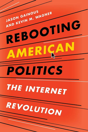 Rebooting American Politics: The Internet Revolution,Used