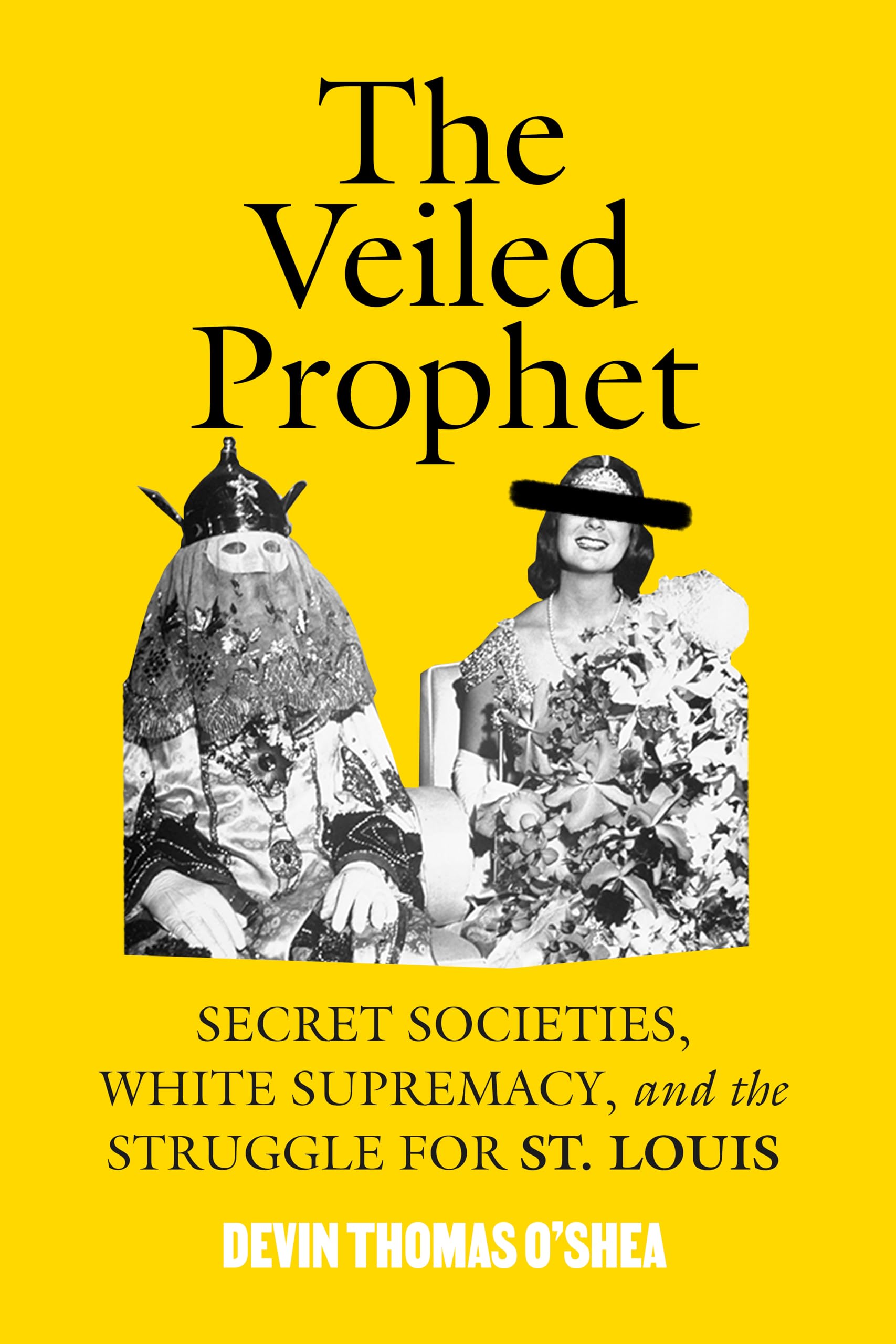 The Veiled Prophet: Secret Societies, White Supremacy, And The Struggle For St. Louis