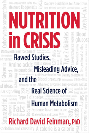 Nutrition in Crisis: Flawed Studies, Misleading Advice, and the Real Science of Human Metabolism,Used