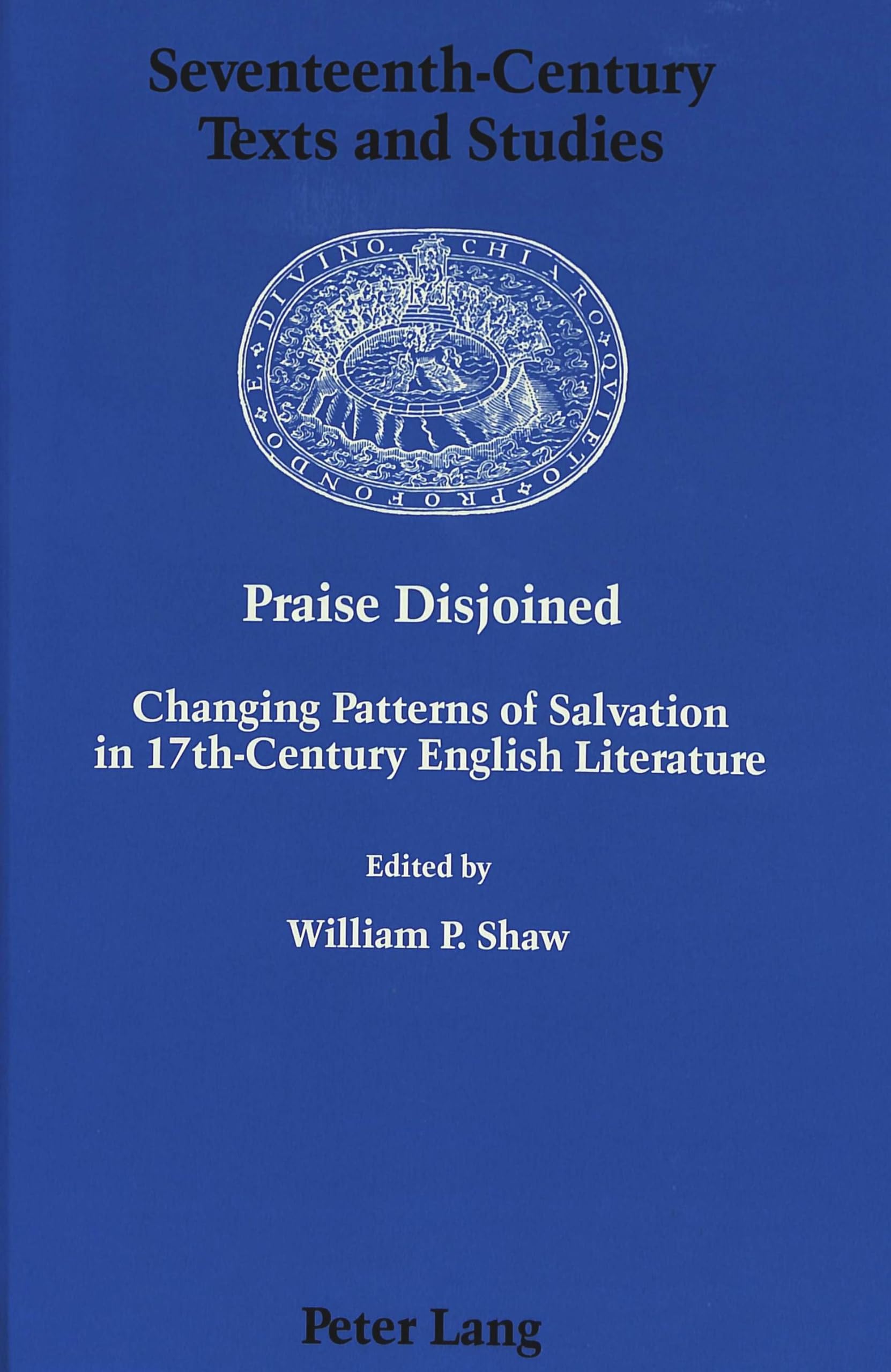 Praise Disjoined: Changing Patterns of Salvation in 17thCentury English Literature (SeventeenthCentury Texts and Studies),Used