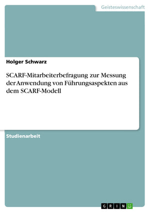Scarfmitarbeiterbefragung Zur Messung Der Anwendung Von Fhrungsaspekten Aus Dem Scarfmodell (German Edition),Used