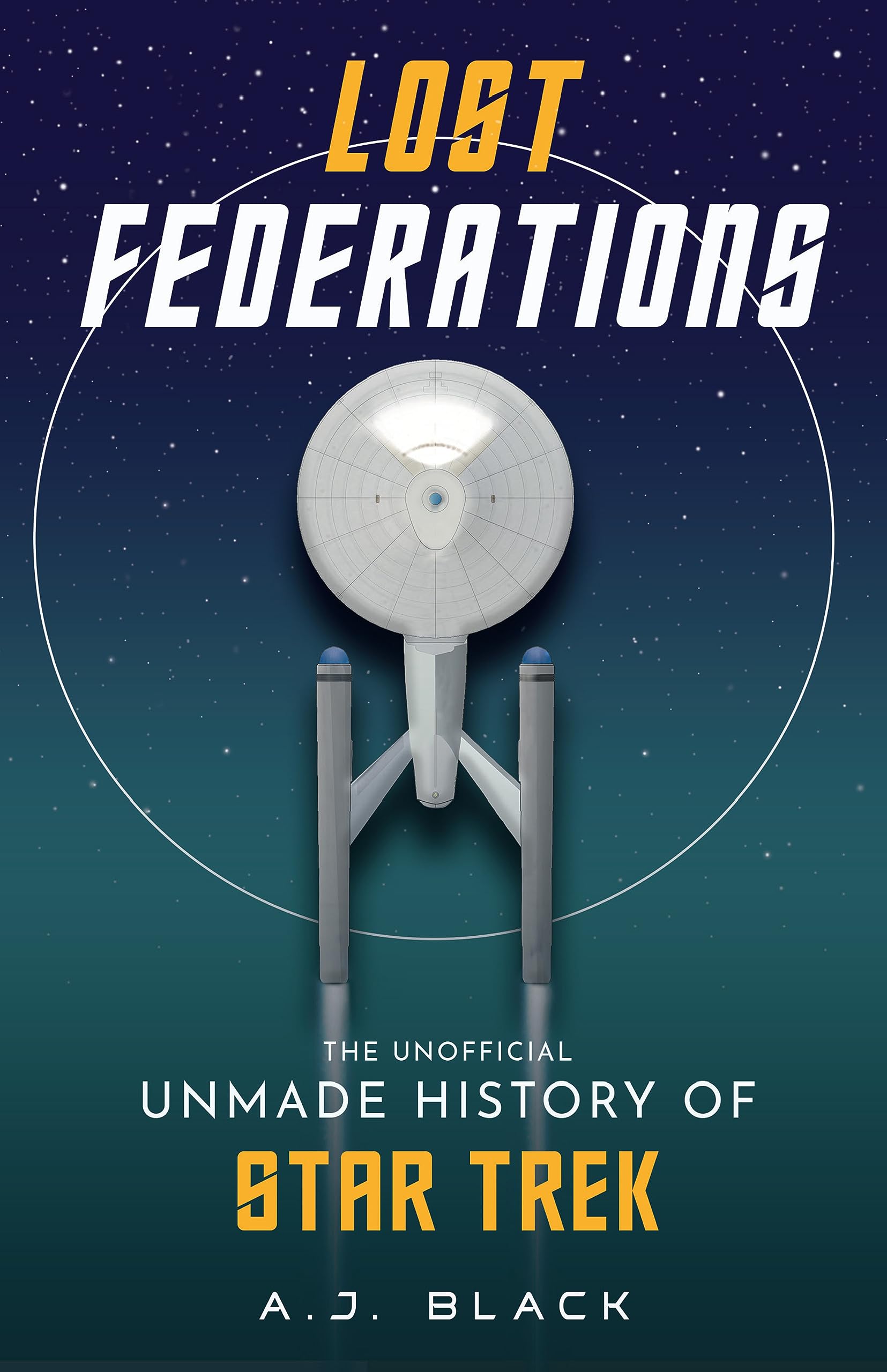 Lost Federations: The Unofficial Unmade History Of Star Trek,New