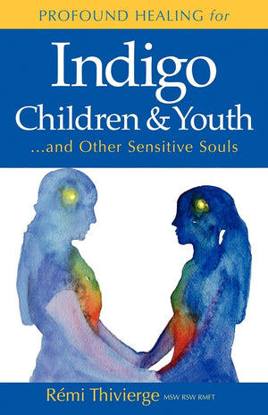 Profound Healing for Indigo Children & Youth...and Other Sensitive Souls,New