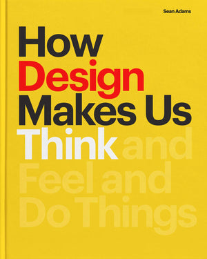 How Design Makes Us Think PB: And Feel and Do Things,Used