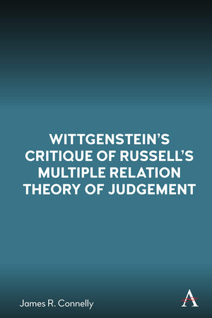 Wittgensteins Critique of Russells Multiple Relation Theory of Judgement (Anthem Studies in Wittgenstein),Used