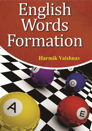 English Words Formation: Containing Elements Of Pronunciation, An Abridged Grammar, Formation Of Words (Vocabulary Builder In The English Language)