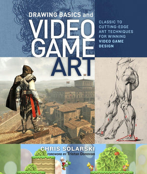 Drawing Basics And Video Game Art: Classic To Cuttingedge Art Techniques For Winning Video Game Design