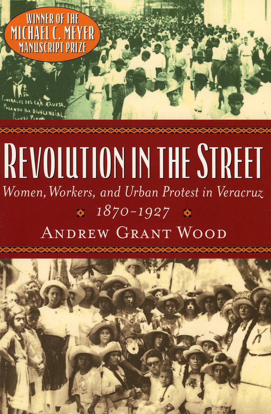 Revolution In The Street: Women, Workers, And Urban Protest In Veracruz, 18701927 (Latin American Silhouettes),Used