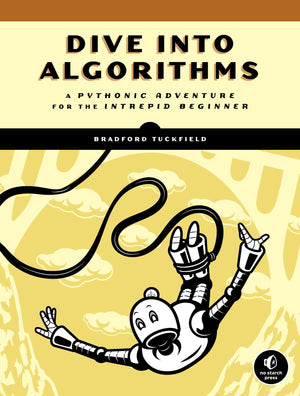Dive Into Algorithms: A Pythonic Adventure For The Intrepid Beginner