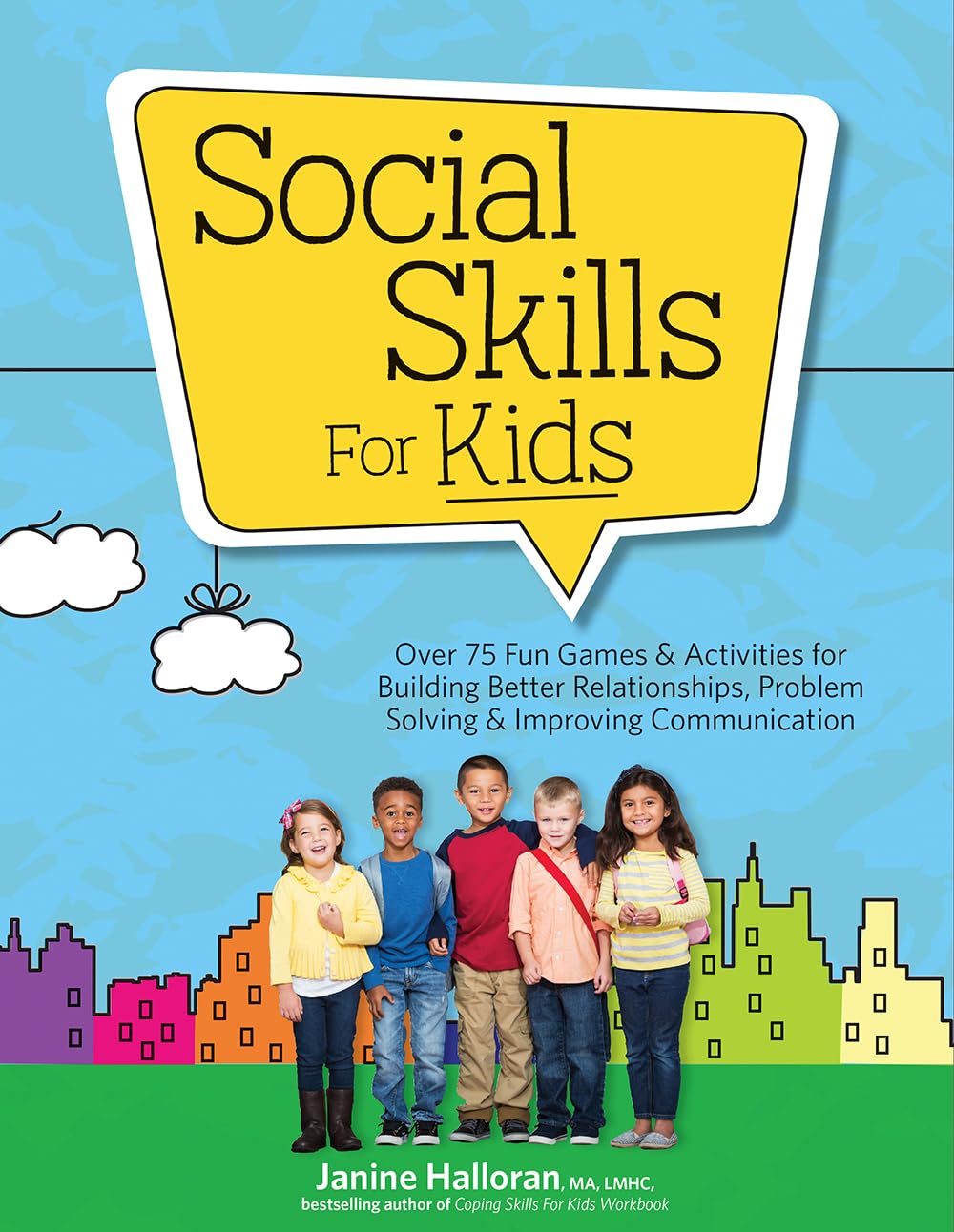 Social Skills For Kids: Over 75 Fun Games & Activities For Building Better Relationships, Problem Solving & Improving Communcati