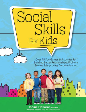 Social Skills For Kids: Over 75 Fun Games & Activities For Building Better Relationships, Problem Solving & Improving Communcati