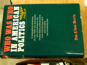 Who was who in American politics: A biographical dictionary of over 4,000 men and women who contributed to the United States pol,Used