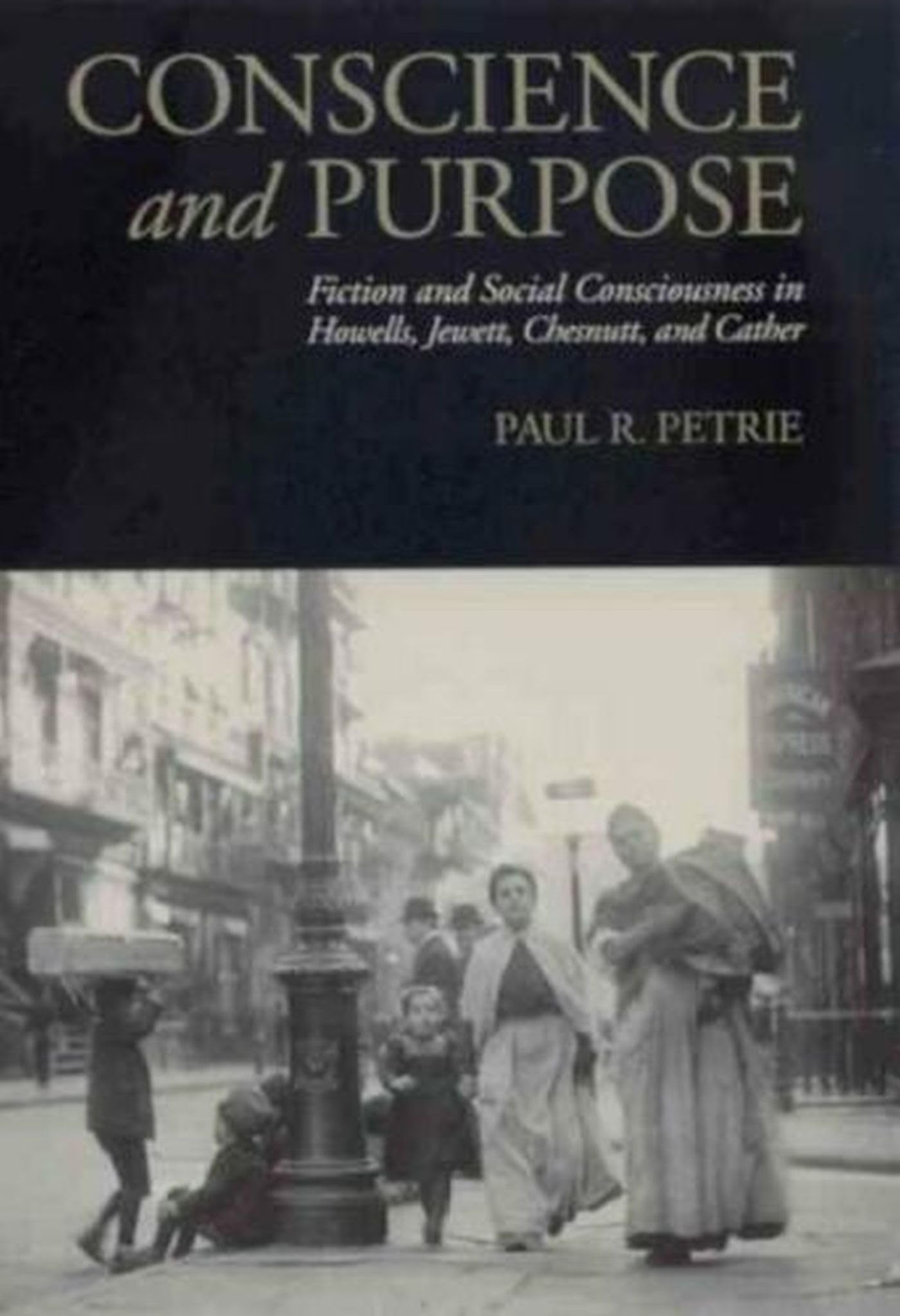 Conscience And Purpose: Fiction And Social Consciousness In Howells, Jewett, Chesnutt, And Cather (Studies In American Literary ,Used