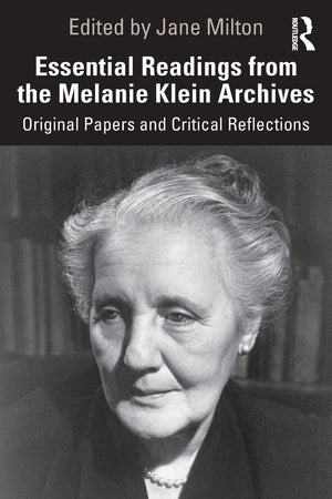 Essential Readings from the Melanie Klein Archives: Original Papers and Critical Reflections,Used