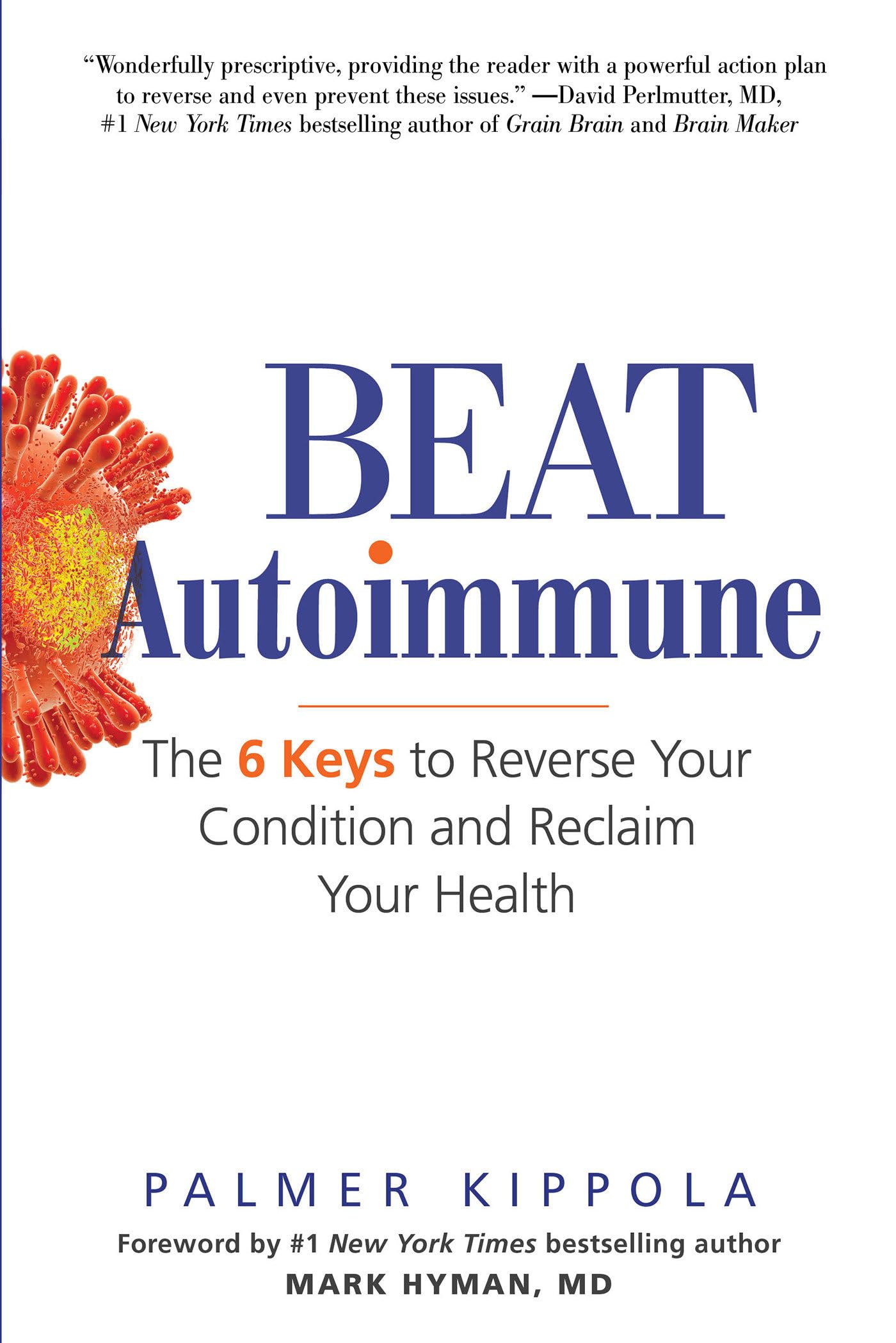 Beat Autoimmune: The 6 Keys To Reverse Your Condition And Reclaim Your Health,New
