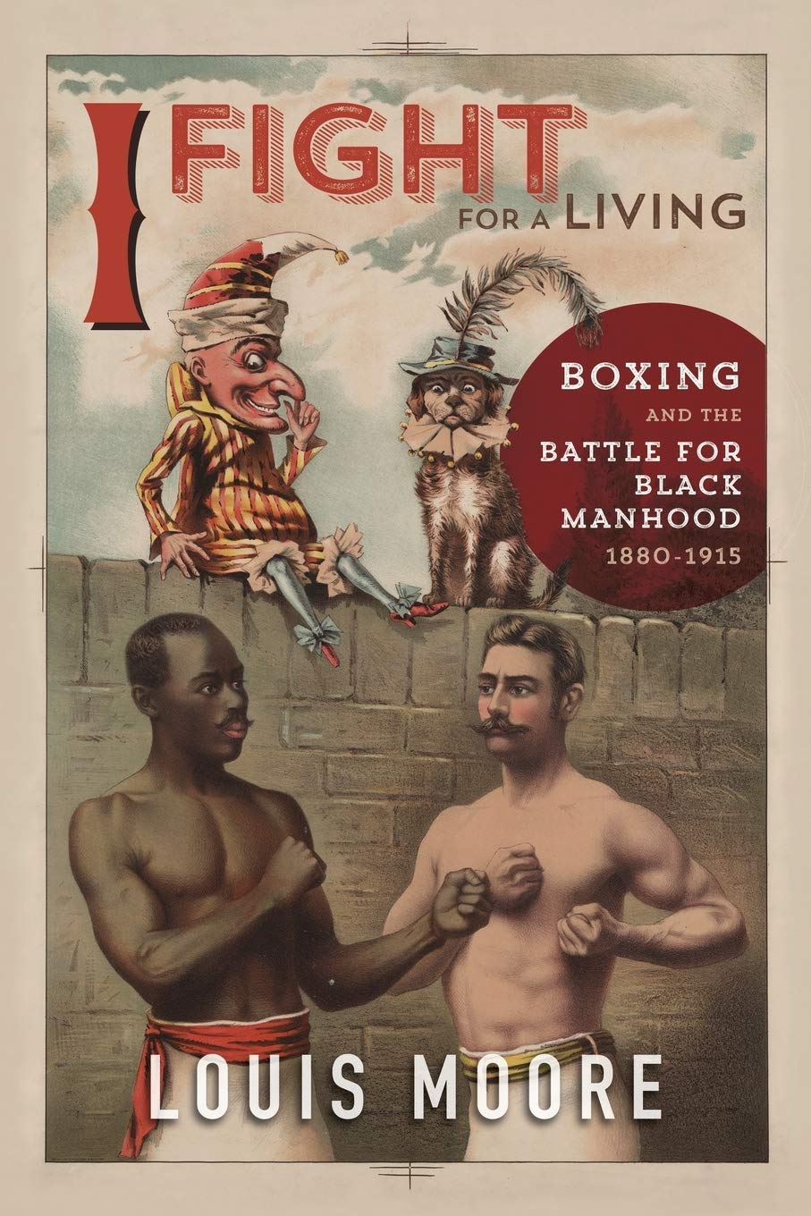I Fight for a Living: Boxing and the Battle for Black Manhood, 18801915 (Sport and Society),Used