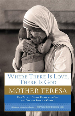 Where There Is Love, There Is God: Her Path To Closer Union With God And Greater Love For Others,New