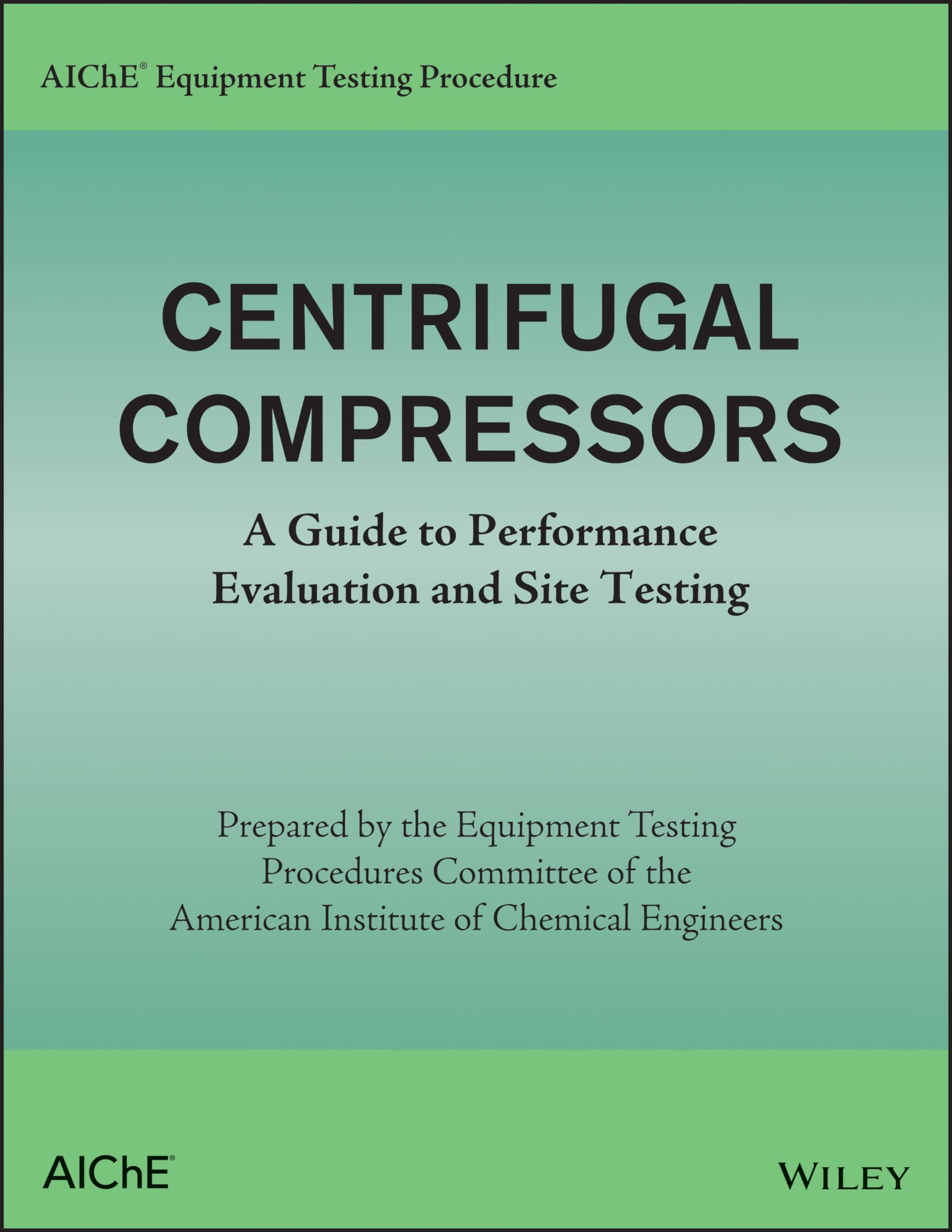 AIChE Equipment Testing Procedure: Centrifugal Compressors: A Guide to Performance Evaluation and Site Testing,Used