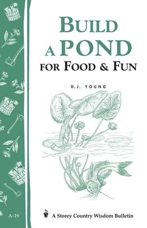 Build A Pond For Food & Fun: Storey'S Country Wisdom Bulletin A19 (Storey Country Wisdom Bulletin),New