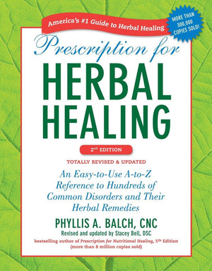 Prescription for Herbal Healing, 2nd Edition: An EasytoUse AtoZ Reference to Hundreds of Common Disorders and Their Herbal R