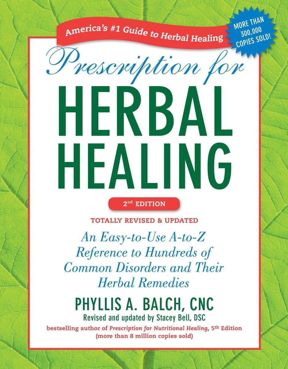 Prescription for Herbal Healing, 2nd Edition: An EasytoUse AtoZ Reference to Hundreds of Common Disorders and Their Herbal R