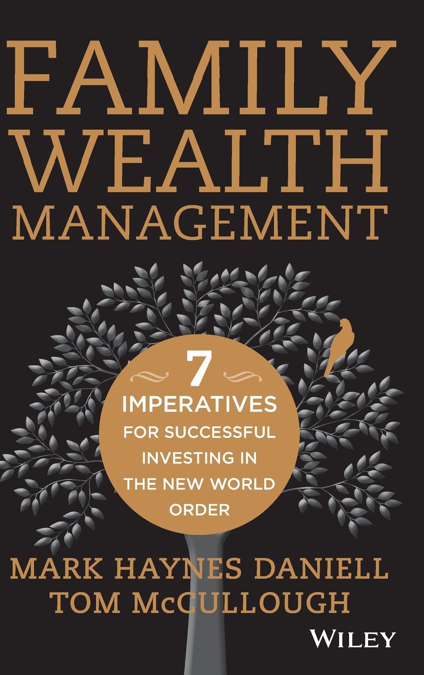 Family Wealth Management: Seven Imperatives For Successful Investing In The New World Order