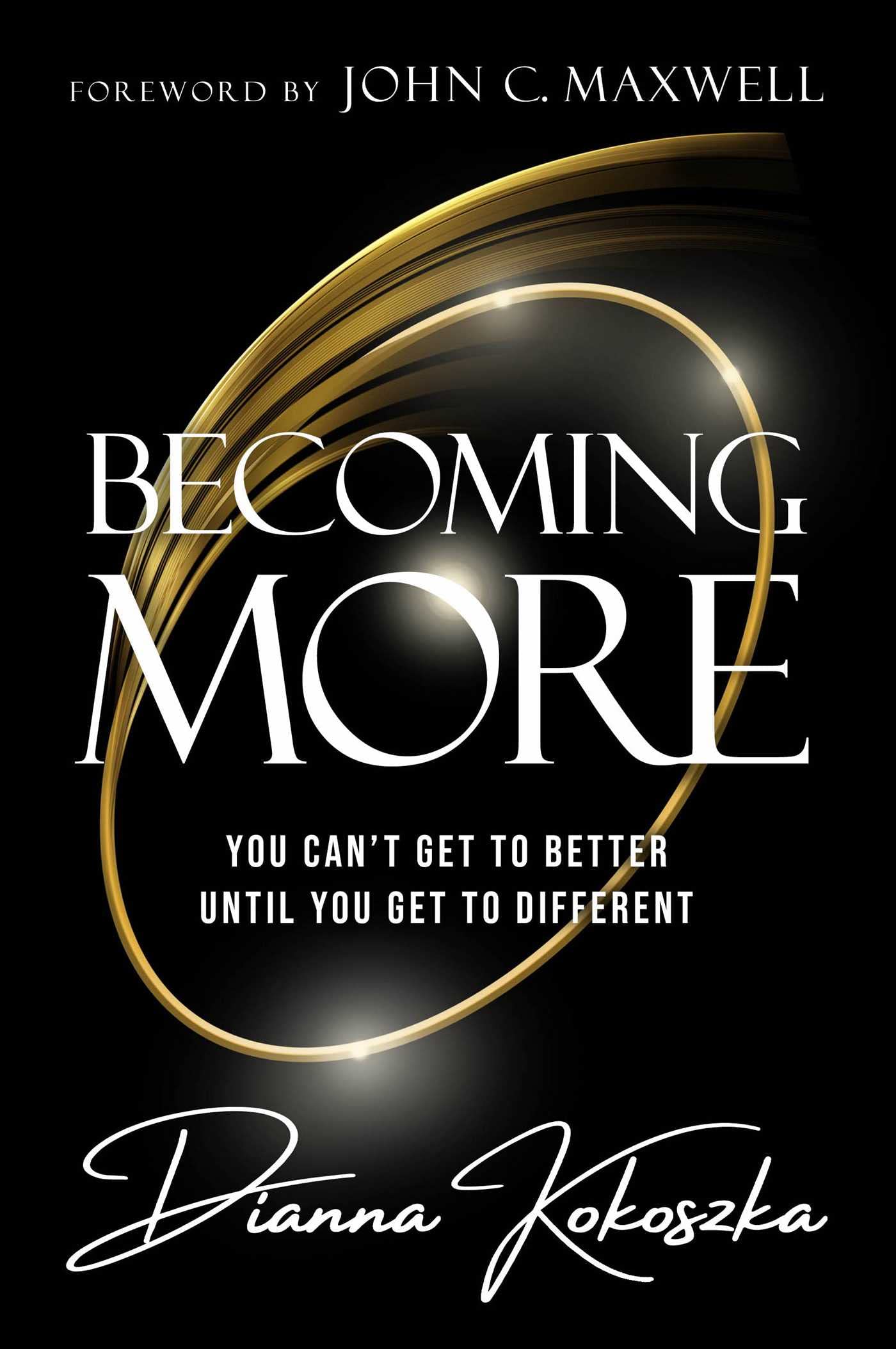 Becoming More: You Can'T Get To Better Until You Get To Different,New