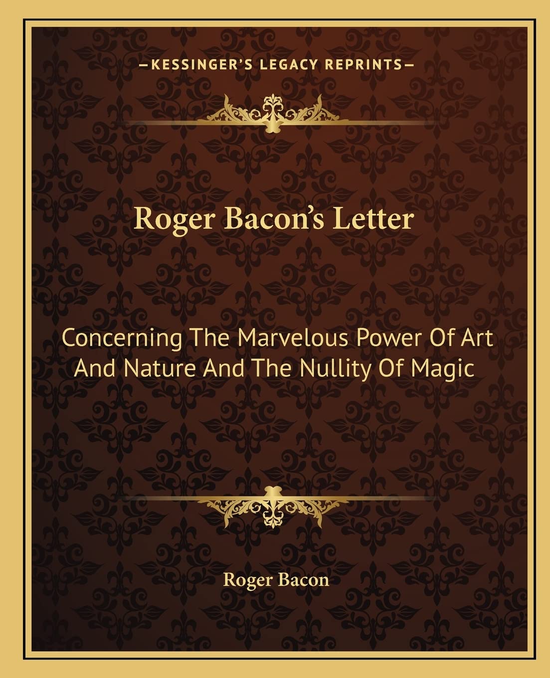 Roger Bacon's Letter: Concerning The Marvelous Power Of Art And Nature And The Nullity Of Magic,Used