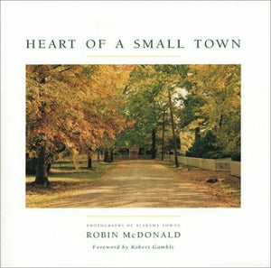 Heart of A Small Town: Photographs of Alabama Towns,Used