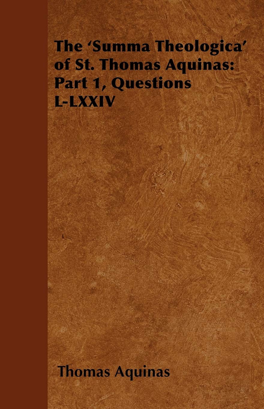The 'Summa Theologica' Of St. Thomas Aquinas: Part 1, Questions Llxxiv,Used