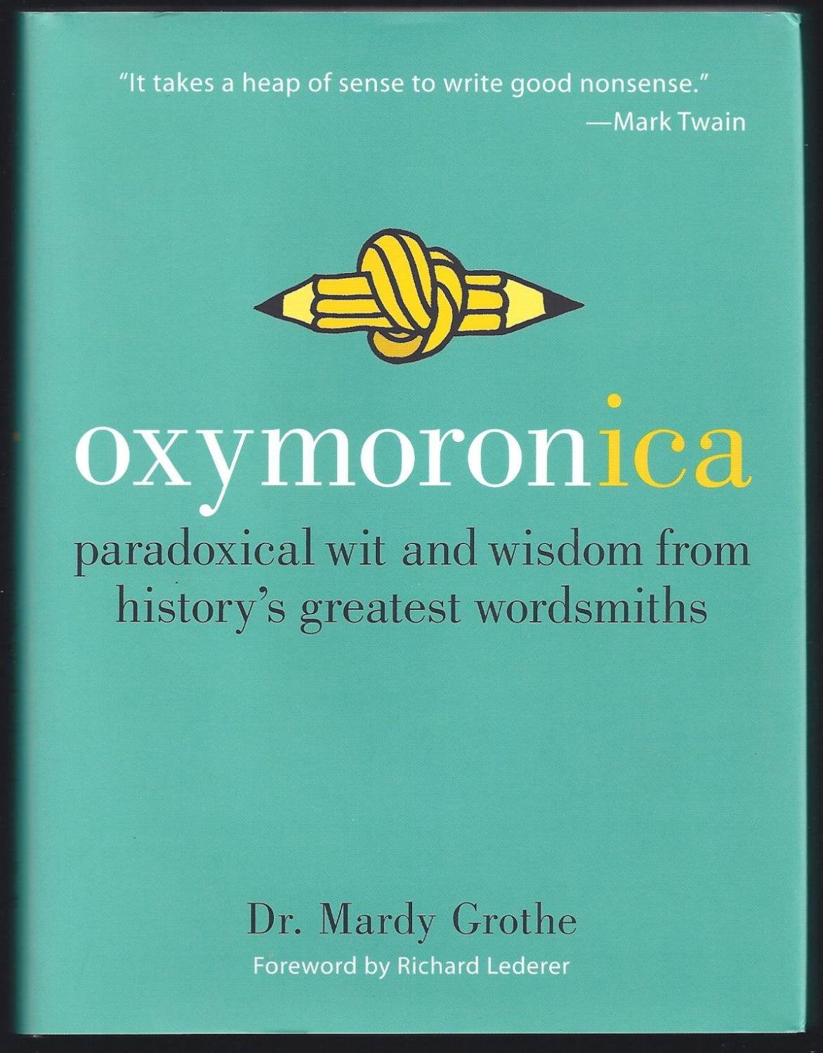 Oxymoronica: Paradoxical Wit and Wisdom from History s Greatest Wordsmiths