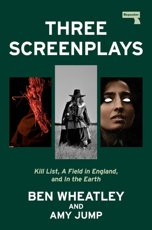 Three Screenplays: Kill List, A Field In England, And In The Earth