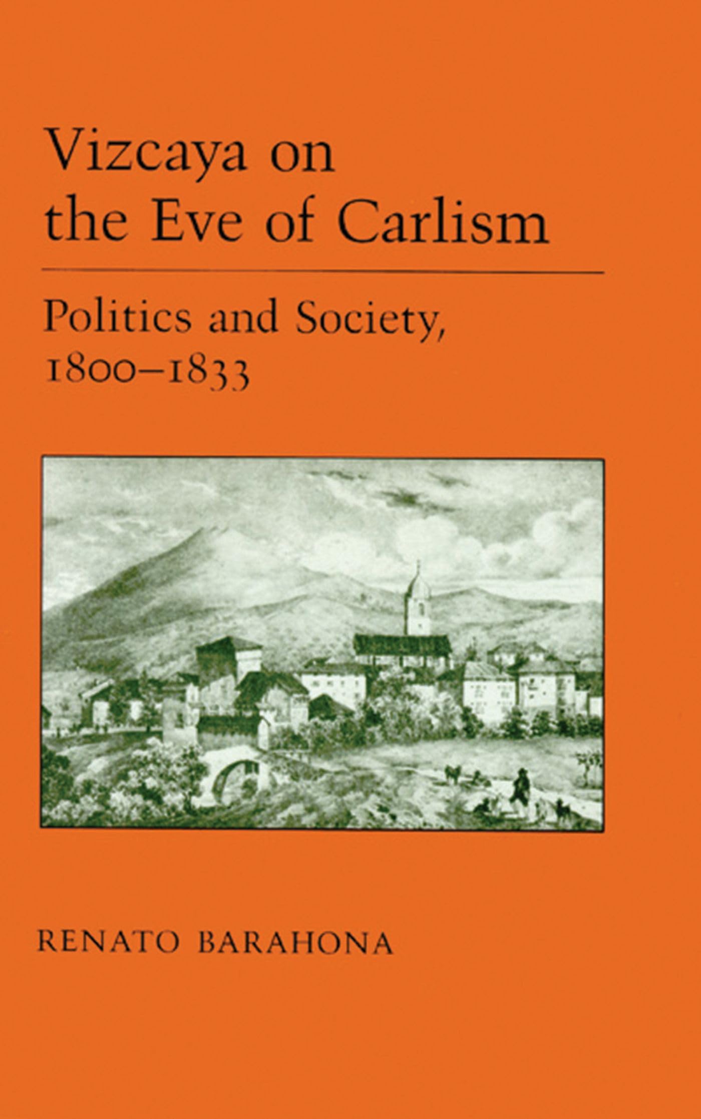 Vizcaya On The Eve Of Carlism: Politics And Society, 18001833 (The Basque Series),Used