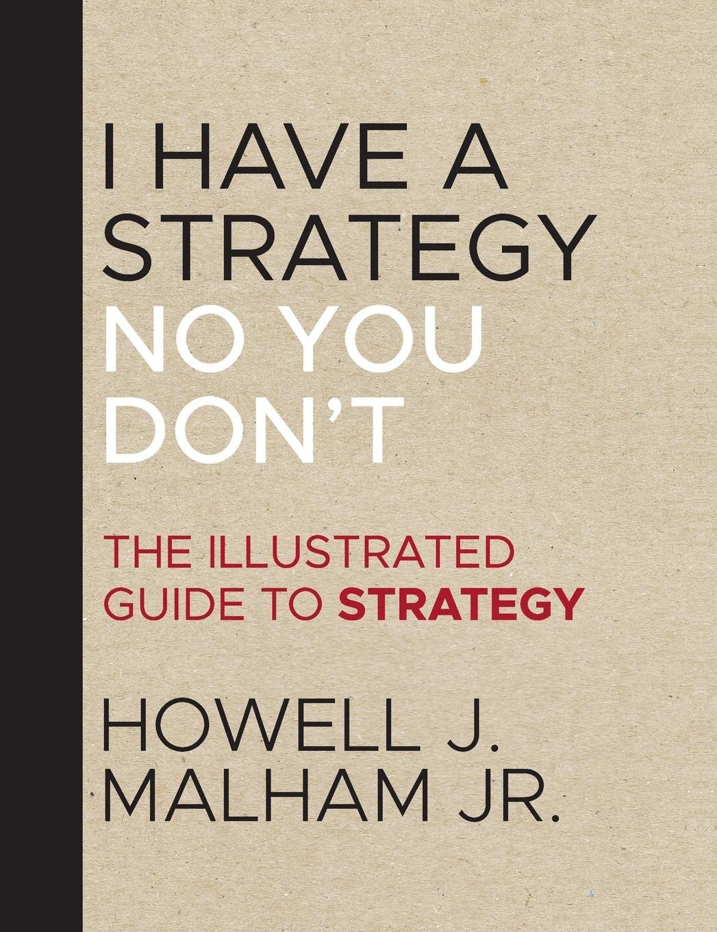 I Have a Strategy (No You Don't): The Illustrated Guide to Strategy,New