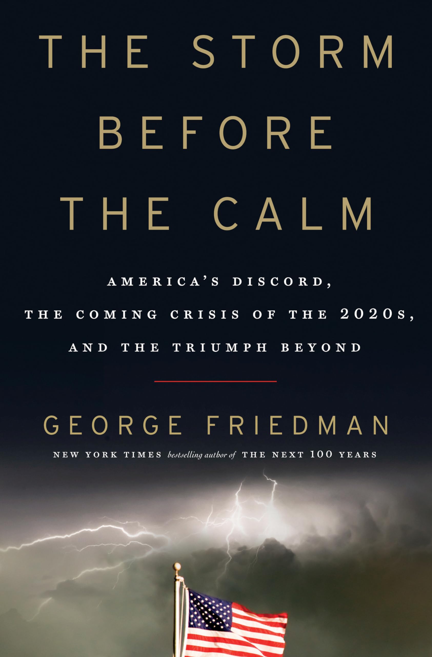 The Storm Before The Calm: America'S Discord, The Coming Crisis Of The 2020S, And The Triumph Beyond,New
