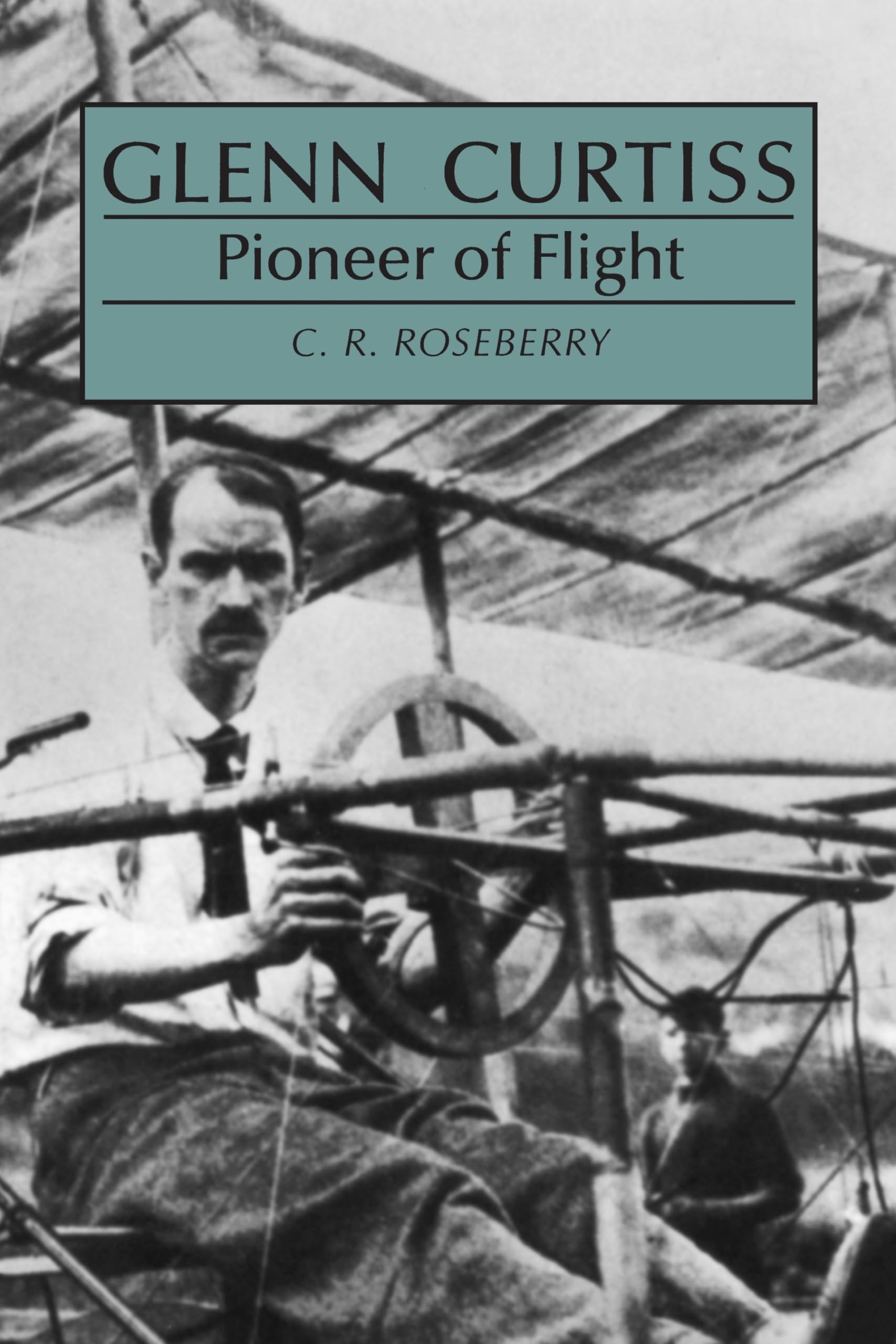 Glenn Curtiss: Pioneer Of Flight,New