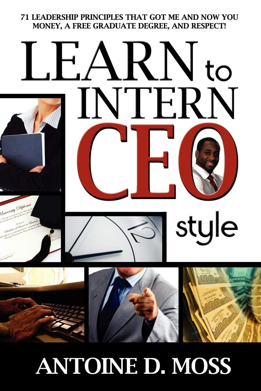 Learn To Intern Ceo Style: 71 Leadership Principles That Got Me And Now You Money, A Free Graduate Degree, And Respect!,Used