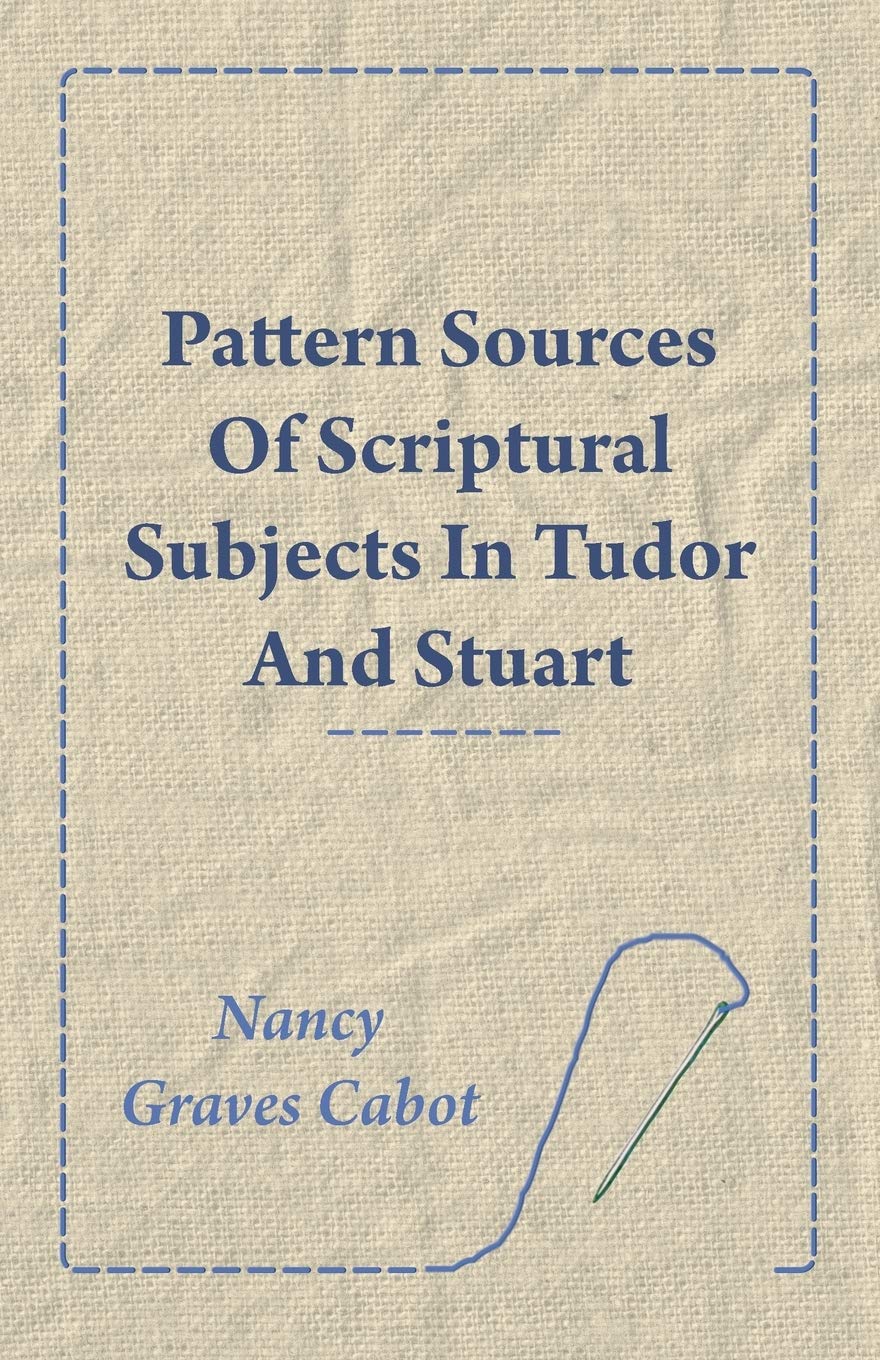 Pattern Sources Of Scriptural Subjects In Tudor And Stuart Embroideries,Used