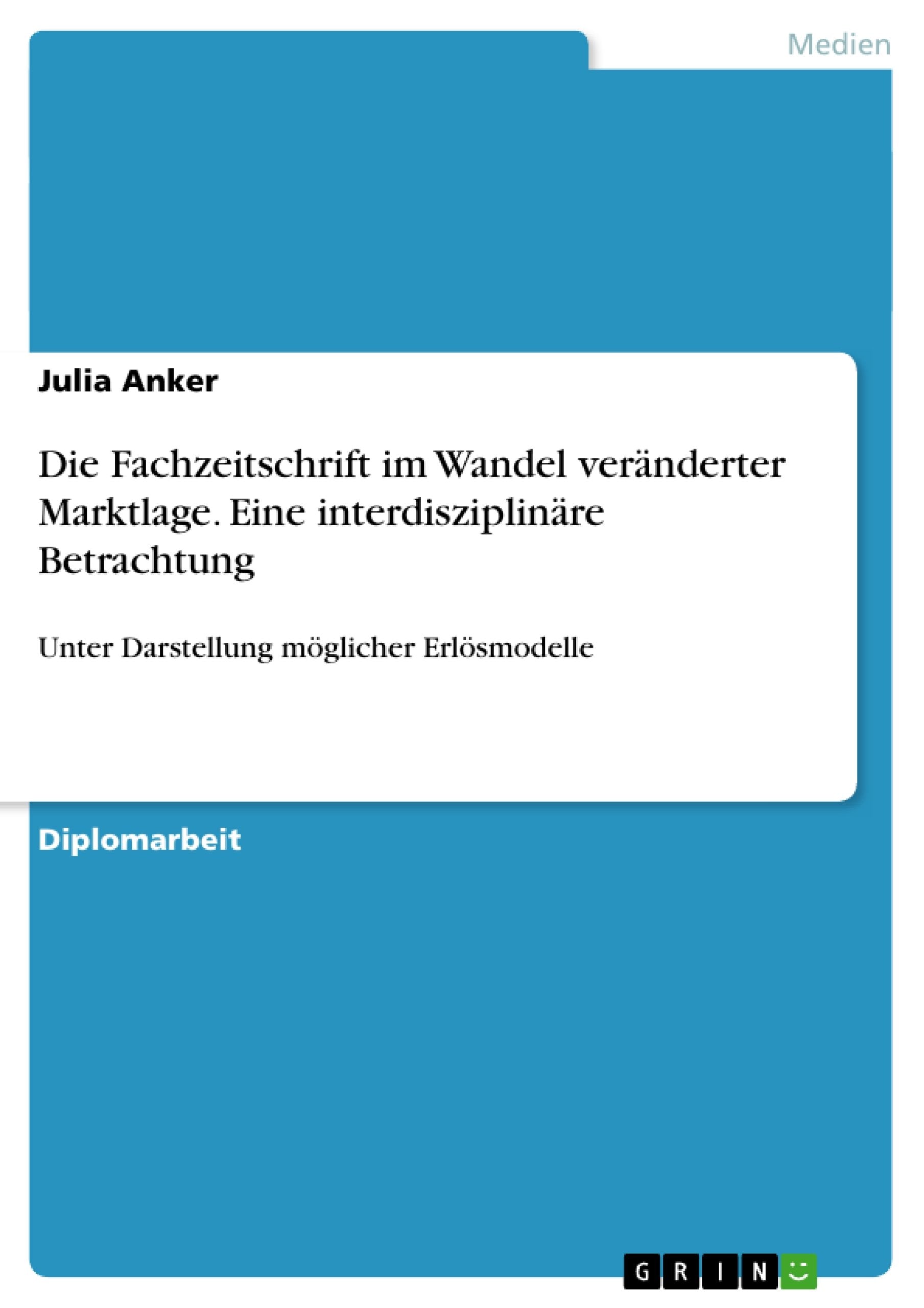 Die Fachzeitschrift im Wandel vernderter Marktlage. Eine interdisziplinre Betrachtung: Unter Darstellung mglicher Erlsmodelle (G,Used