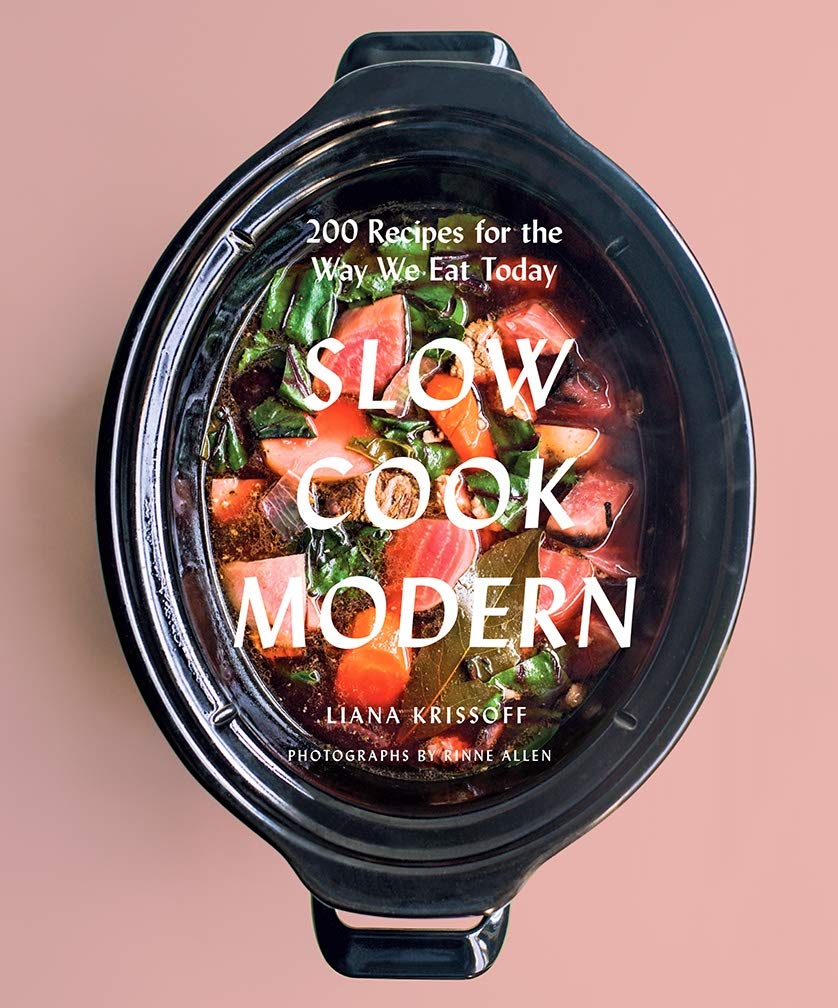 Slow Cook Modern: 200 Recipes For The Way We Eat Today
