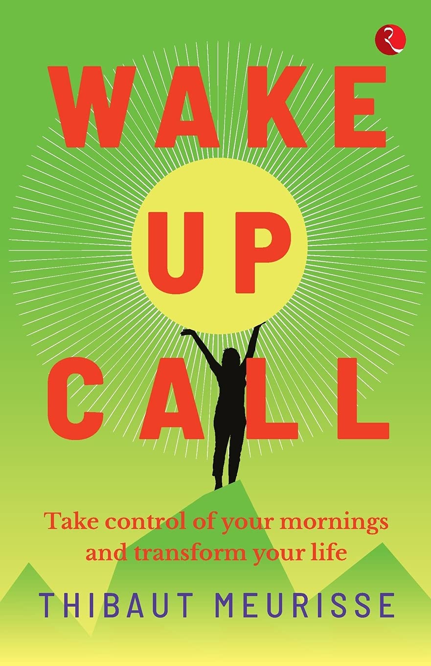 Wake-Up Call: Take Control Of Your Mornings And Transform Your Life