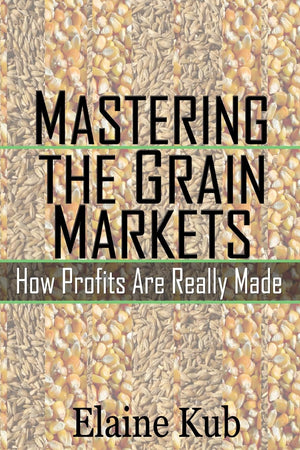 Mastering the Grain Markets: How Profits Are Really Made,New