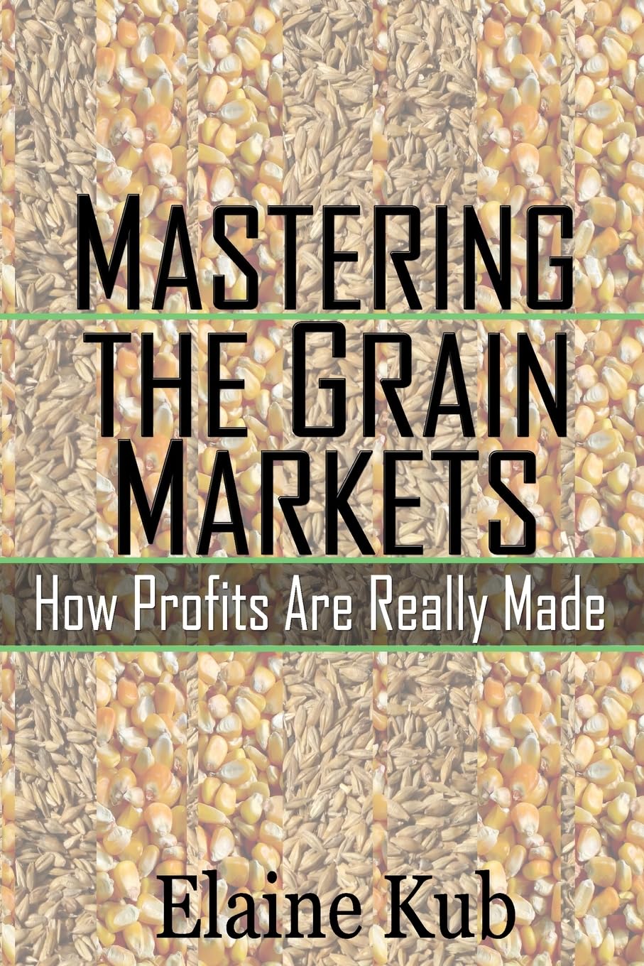 Mastering the Grain Markets: How Profits Are Really Made,New
