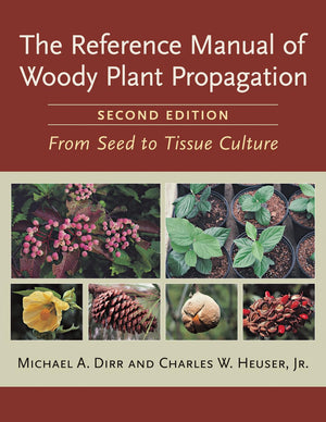 The Reference Manual of Woody Plant Propagation: From Seed to Tissue Culture, Second Edition,New