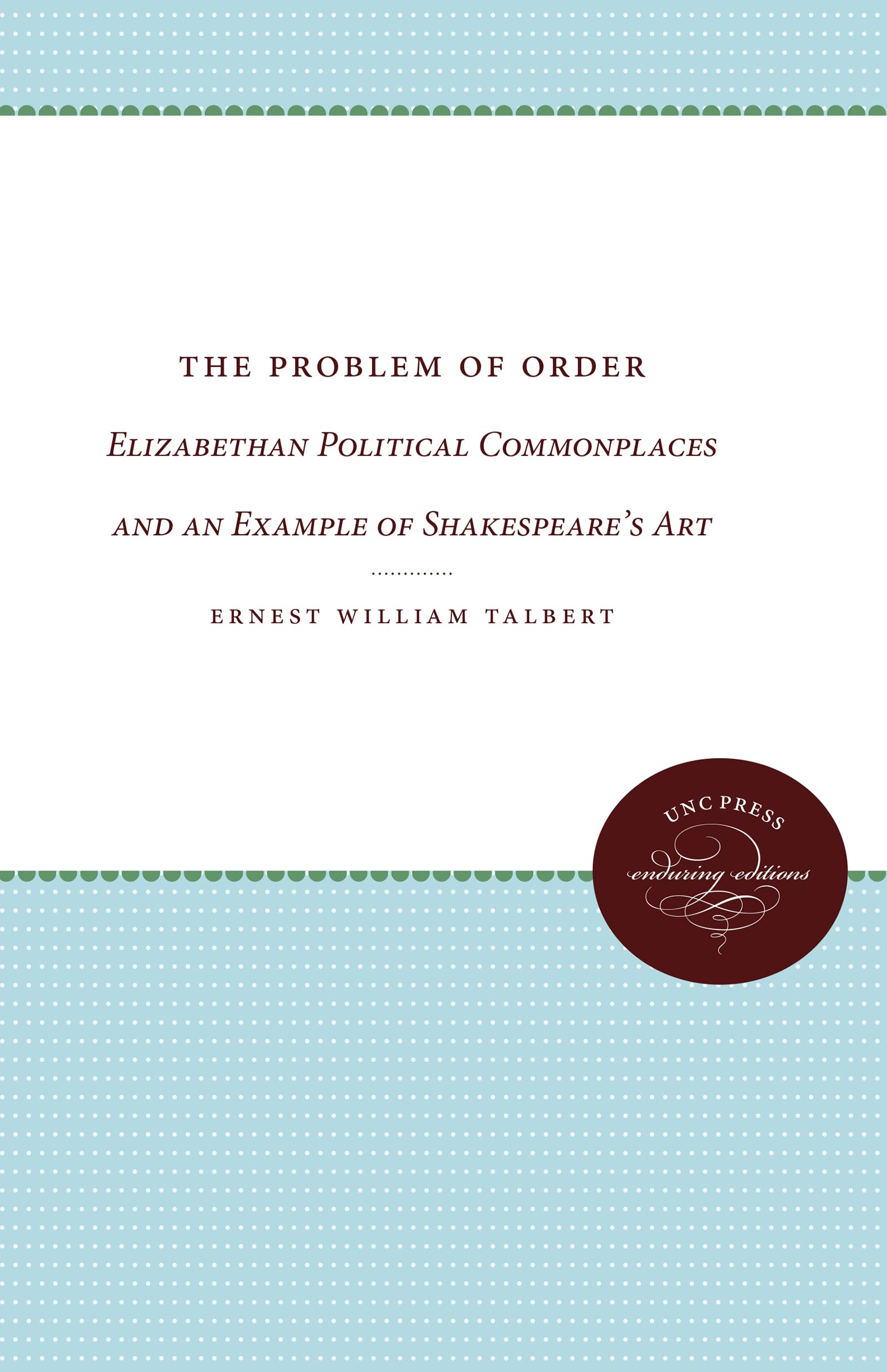 The Problem of Order: Elizabethan Political Commonplaces and an Example of Shakespeare's Art,Used