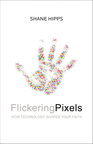 Flickering Pixels: How Technology Shapes Your Faith,Used