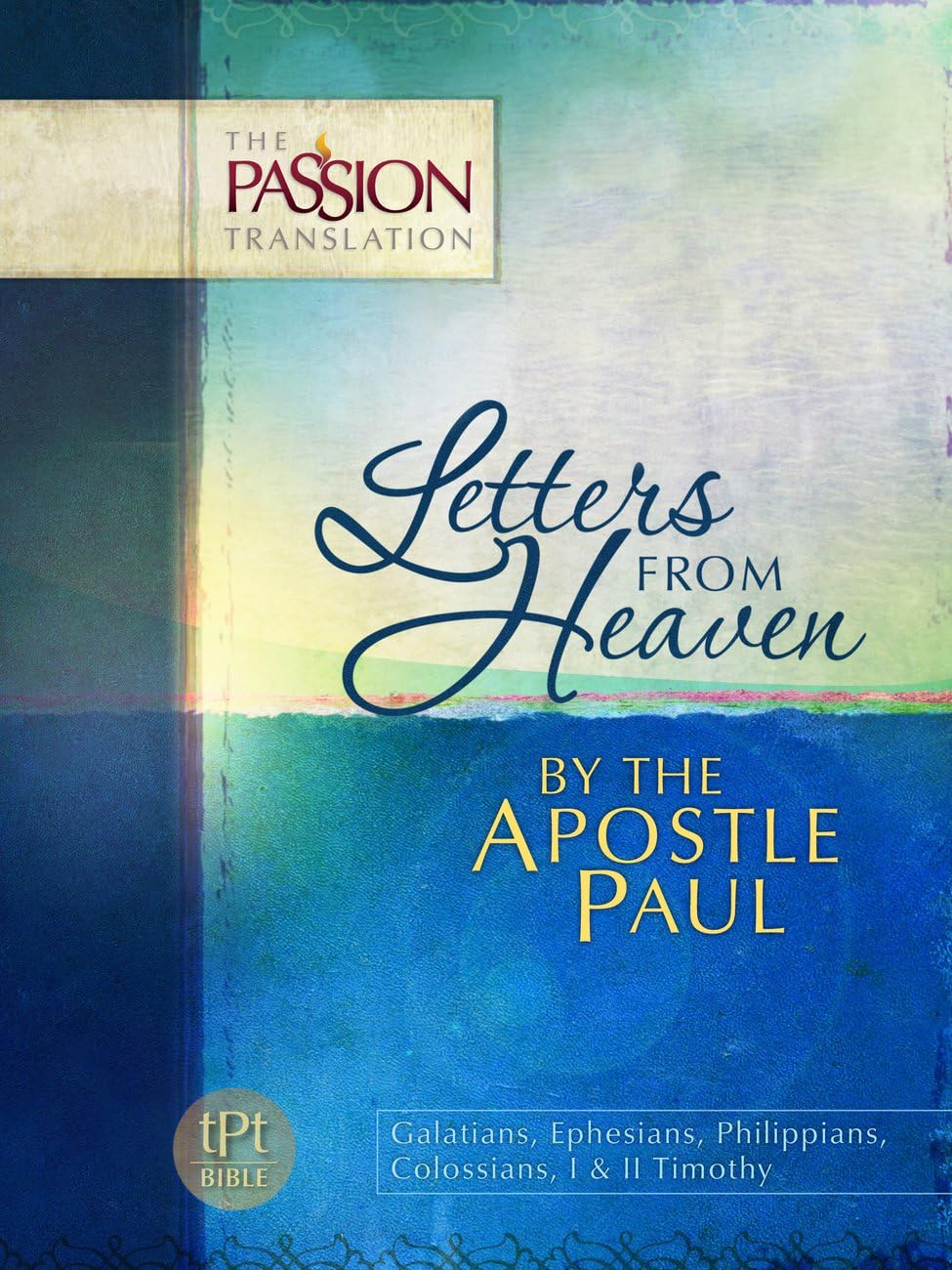Letters from Heaven by the Apostle Paul: Galatians, Ephesians, Phillippians, Colossians, I & II Timothy (The Passion Translation,New